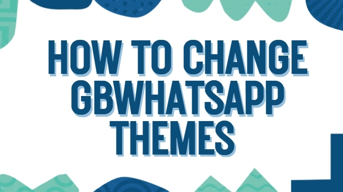 How to Change GBWhatsApp Themes on Android Devices